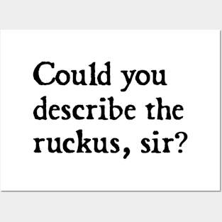 could you describe the ruckus sir? Posters and Art